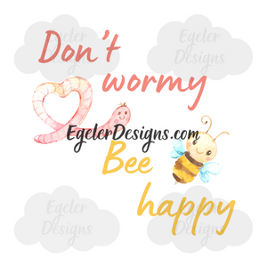 Don't Wormy Bee Happy PNG