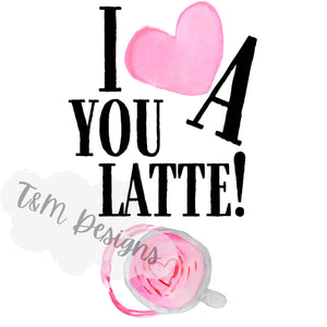Love You A Latte PNG